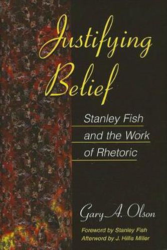 Justifying Belief: Stanley Fish and the Work of Rhetoric