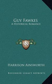 Cover image for Guy Fawkes: A Historical Romance