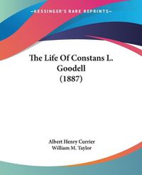 Cover image for The Life of Constans L. Goodell (1887)