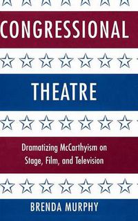 Cover image for Congressional Theatre: Dramatizing McCarthyism on Stage, Film, and Television