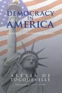 Cover image for Democracy in America, Abridged, 2 Volumes in 1