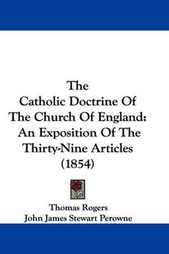 Cover image for The Catholic Doctrine Of The Church Of England: An Exposition Of The Thirty-Nine Articles (1854)