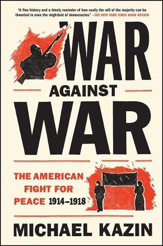 Cover image for War Against War: The American Fight for Peace, 1914-1918