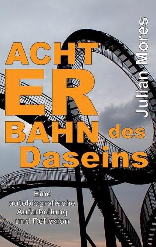 Cover image for Achterbahn des Daseins: Eine autobiografische Aufarbeitung und Reflexion