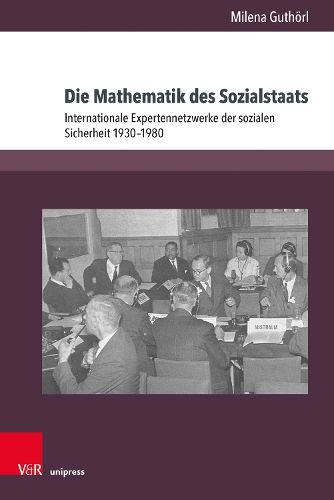 Cover image for Die Mathematik des Sozialstaats: Internationale Expertennetzwerke der sozialen Sicherheit 1930-1980