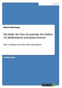 Cover image for Die Rolle der Frau im Amerika des fruhen 19. Jahrhunderts und James Seavers: UEber  A Narrative of the Life of Mrs. Mary Jemison