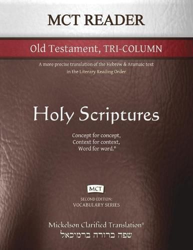 Cover image for MCT Reader Old Testament Tri-Column, Mickelson Clarified: A more precise translation of the Hebrew and Aramaic text in the Literary Reading Order