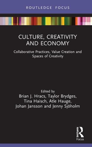 Culture, Creativity and Economy: Collaborative Practices, Value Creation and Spaces of Creativity