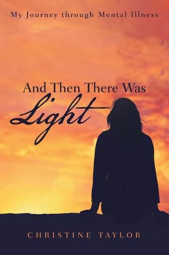 Cover image for And Then There Was Light: My Journey through Mental Illness