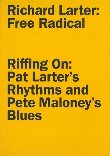 Cover image for Richard Larter: Free Radical Riffing On: Pat Larter's Rhythms and Pete Maloney's Blues