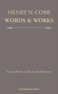 Cover image for Henry N. Cobb: Words and Works 1948-2018: Scenes from a Life in Architecture