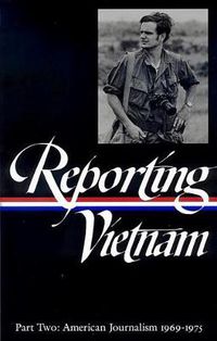 Cover image for Reporting Vietnam Vol. 2 (LOA #105): American Journalism 1969-1975