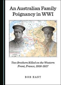 Cover image for An Australian Family Poignancy in WWI: Two Brothers Killed on the Western Front, France, 1916-1917