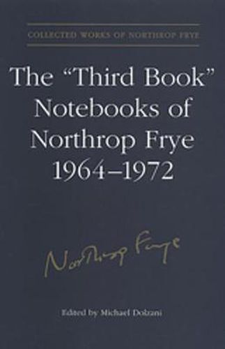 The 'Third Book' Notebooks of Northrop Frye, 1964-1972: The Critical Comedy