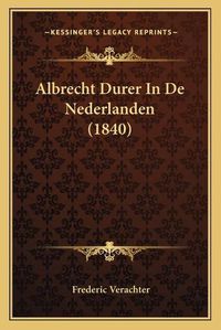 Cover image for Albrecht Durer in de Nederlanden (1840)