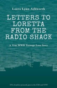 Cover image for Letters to Loretta from the Radio Shack: Love and Adventure on a WWII Minesweeper