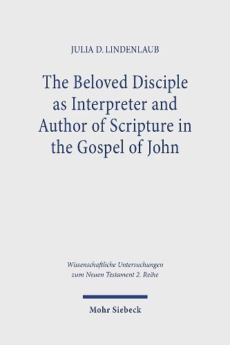 Cover image for The Beloved Disciple as Interpreter and Author of Scripture in the Gospel of John