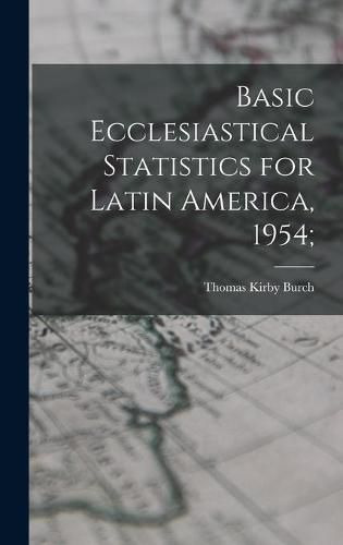 Cover image for Basic Ecclesiastical Statistics for Latin America, 1954;