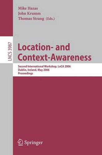 Cover image for Location- and Context-Awareness: Second International Workshop, LoCA 2006, Dublin, Ireland, May 10-11, 2006, Proceedings