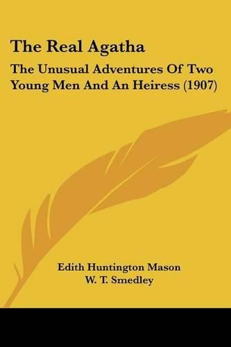 The Real Agatha: The Unusual Adventures of Two Young Men and an Heiress (1907)