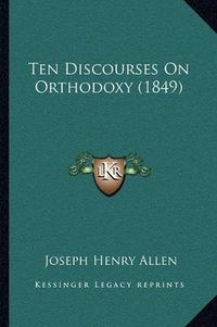 Cover image for Ten Discourses on Orthodoxy (1849)