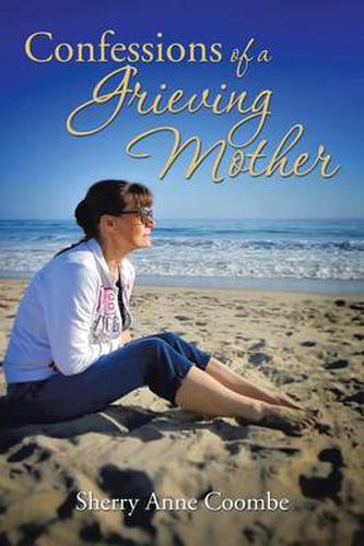 Cover image for Confessions of a Grieving Mother: A Mother's Journey Through the Death of a Child