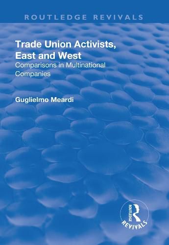 Cover image for Trade Union Activists, East and West: Comparisons in Multinational Companies