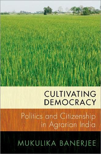 Cover image for Cultivating Democracy: Politics and Citizenship in Agrarian India