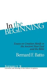 Cover image for In the Beginning: Essays on Creation Motifs in the Ancient Near East and the Bible