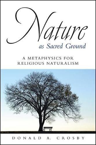 Nature as Sacred Ground: A Metaphysics for Religious Naturalism