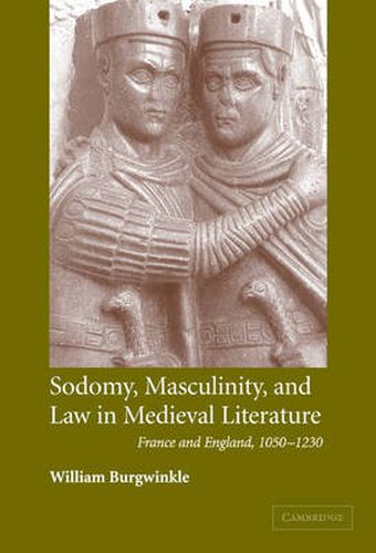 Cover image for Sodomy, Masculinity and Law in Medieval Literature: France and England, 1050-1230