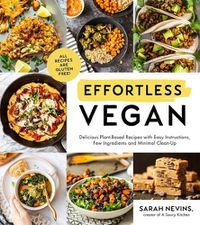 Cover image for Effortless Vegan: Delicious Plant-Based Recipes with Easy Instructions, Few Ingredients and Minimal Cleanup