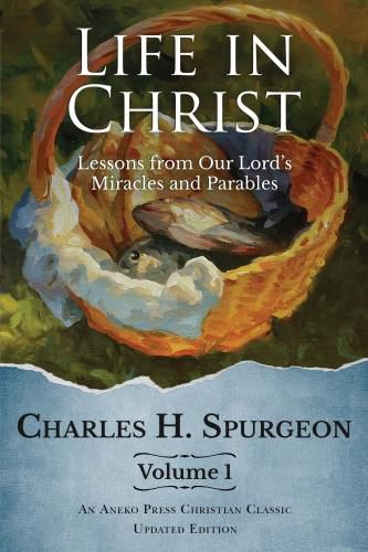 Cover image for Life in Christ: Lessons from Our Lord's Miracles and Parables