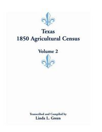 Cover image for Texas 1850 Agricultural Census, Volume 2