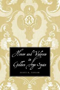 Cover image for Honor and Violence in Golden Age Spain