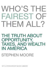 Cover image for Who's the Fairest of Them All?: The Truth about Opportunity, Taxes, and Wealth in America
