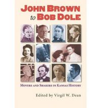 Cover image for John Brown to Bob Dole: Movers and Shakers in Kansas History