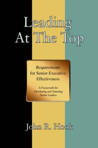 Cover image for Leading At The Top: Requirements for Senior Executive Effectiveness