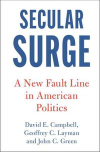 Cover image for Secular Surge: A New Fault Line in American Politics