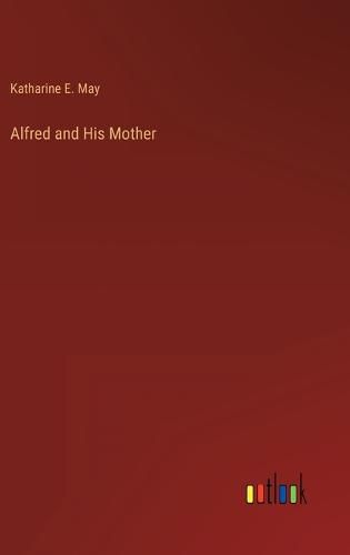 Cover image for Alfred and His Mother