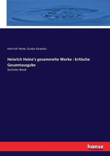 Cover image for Heinrich Heine's gesammelte Werke: kritische Gesamtausgabe: Sechster Band