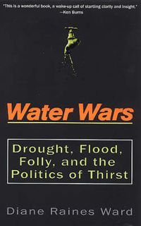 Cover image for Water Wars: Drought, Flood, Folly, and the Politics of Thirst