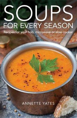 Cover image for Soups for Every Season: Recipes for your hob, microwave or slow-cooker