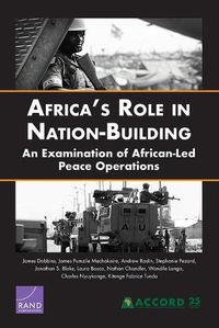 Cover image for Africa's Role in Nation-Building: An Examination of African-Led Peace Operations