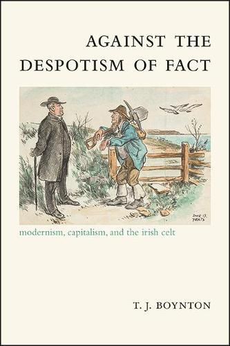 Cover image for Against the Despotism of Fact: Modernism, Capitalism, and the Irish Celt