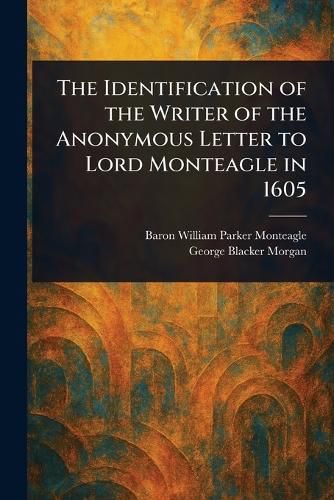 Cover image for The Identification of the Writer of the Anonymous Letter to Lord Monteagle in 1605