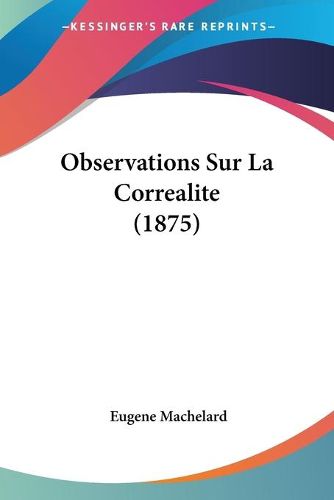 Cover image for Observations Sur La Correalite (1875)