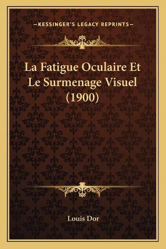 La Fatigue Oculaire Et Le Surmenage Visuel (1900)