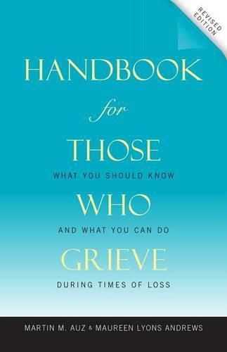 Cover image for Handbook for Those Who Grieve: What You Should Know and What You Can Do During Times of Loss