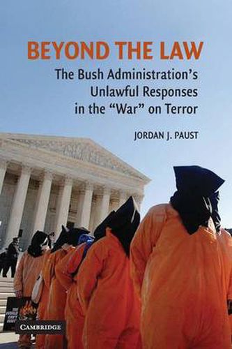 Cover image for Beyond the Law: The Bush Administration's Unlawful Responses in the  War  on Terror